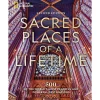 Sacred Places of a Lifetime (Second Edition): 500 of the World's Most Peaceful and Powerful Destinations Book – National Geographic